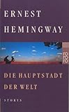 Die Hauptstadt der Welt: Die Hauptstadt der Welt. Schnee auf dem Kilimandscharo. Oben in Michigan - Ernest Hemingway