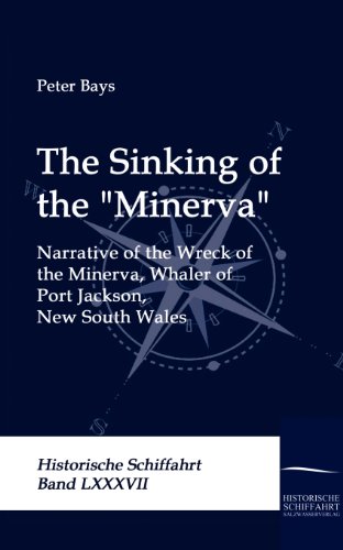 The Sinking of the "Minerva": Narrative of the Wreck of the Minerva, Whaler of Port Jackson, New South Wales
