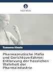 Pharmazeutische Mafia und Gerichtsverfahren: Entlarvung der hässlichen Wahrheit der Pharmaindustrie