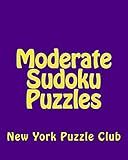 Moderate Sudoku Puzzles: Sudoku Puzzles From The Archives of The New York Puzzle Club