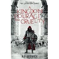 A Kingdom Of Courage And Cruelty