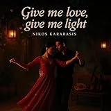 Give me love give me light