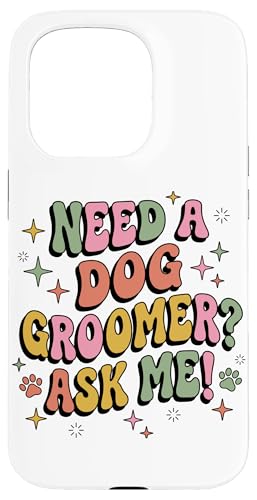 �p�X�e�� ���g�� Need A Dog Groomer Ask Me Stylist �X�}�z�P�[�X iPhone 15 Pro �p