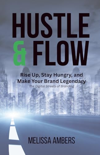 The Hustle & Flow of Digital Branding:: It’s Your Time—Build, Gri...
