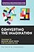 Converting the Imagination: Teaching to Recover Jesus' Vision for Fullness of Life (Horizons in Religious Education)