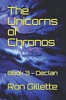 The Unicorns of Chronos : Book 3 - Declan 1706204906 Book Cover