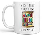 When I Think About Books I Touch My Shelf Coffee Mug, Funny Literary Coffee Cup