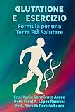  GLUTATIONE E MOVIMENTO .Formula per una Terza Età in Salute.: Rigenerazione cellulare, movimento consapevole e longevità attiva per gli adulti maturi: 3