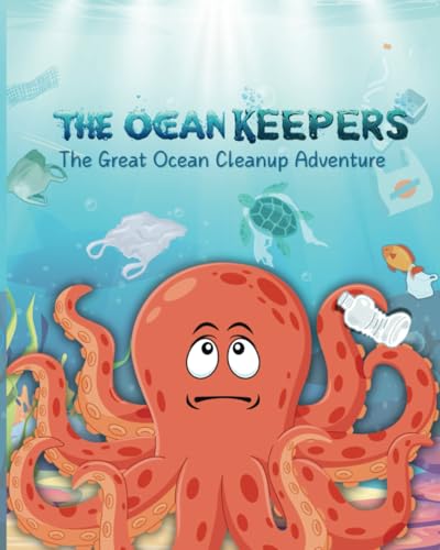 The Ocean Keepers: The Great Ocean Cleanup Adventure, tells the story of keeper who work together to clean their Home, For age 5-10