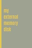 My external memory disk: Funny Gift Notebook Journal for Coworkers Friends and Family