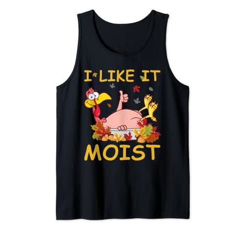 I Like It Moist Funny Turkey Like Dinner Thanksgiving Gift Tank Top