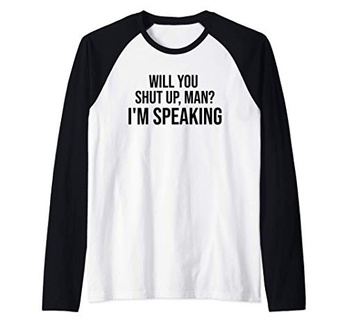 Will You Shut Up Man I'm Speaking Shirt,2020 Debate Politics Camiseta Manga Raglan