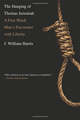 The Hanging of Thomas Jeremiah: A Free Black Man's Encounter with Liberty The Hanging of Thomas Jeremiah: A Free Black Man's Encounter with Liberty