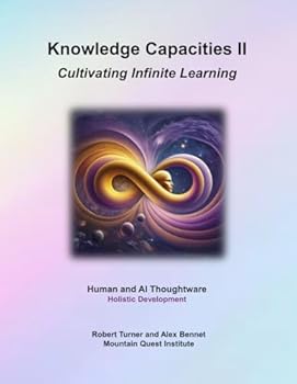 Knowledge Capacities II: Cultivating Infinite Learning: Human and AI Thoughtware: Holistic Development