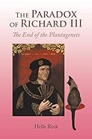 The Paradox of Richard III: The End of the Plantagenets 1496972163 Book Cover