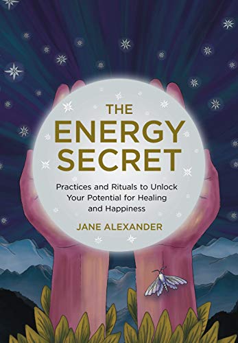 The Energy Secret: Practices and Rituals to Unlock Your Potential