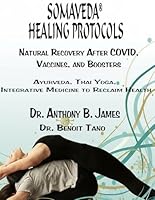 SOMAVEDA® HEALING PROTOCOLS: Natural Recovery After COVID, Vaccines, and Boosters with Ayurveda, Thai Yoga, Integrative Medicine and Protocols to Reclaim Health. 1886338442 Book Cover