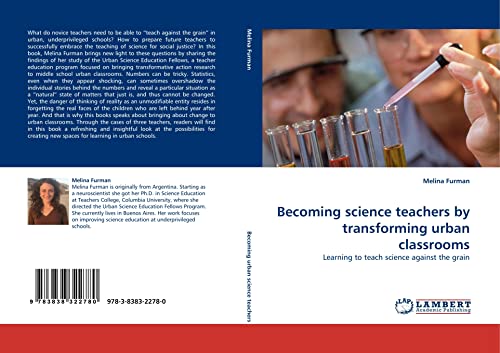 Becoming science teachers by transforming urban classrooms: Learning to teach science against the grain