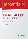 Positive Psychologie in Unternehmen: Für Führungskräfte (essentials)