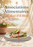 Associations Alimentaires: Le chemin de la liberté : Méthode complète pour améliorer sa digestion et retrouver son poids naturel