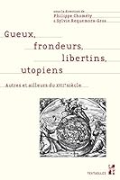 Gueux, frondeurs, libertins, utopiens : Autres et ailleurs du XVIIe siècle - Mélanges en l'honneur du professeur Pierre Ronzeaud 2853999076 Book Cover