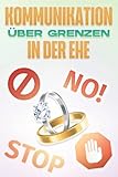 Kommunikation über Grenzen in der Ehe: Was jeder Frischvermählte vor der Ehe wissen und besprechen sollte #8 (Was jeder Frischvermählte vor der Heirat wissen und besprechen sollte)