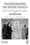 Transforming the Irvine Ranch (American Real Estate Society Book Series)