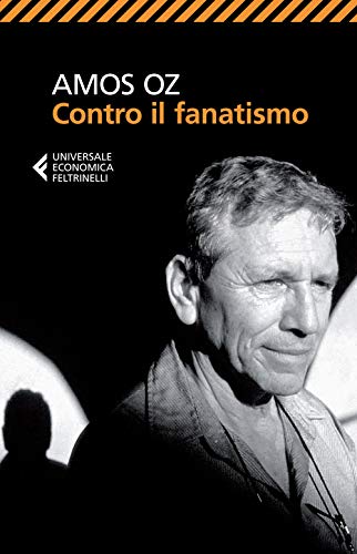 AMOS OZ - CONTRO IL FANATISMO