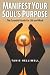 Manifest Your Soul's Purpose: The essential guide for life and work