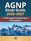 AGNP Study Guide: Comprehensive AGNP Exam Review – 5 Full-Length Practice Exams – 750 Questions