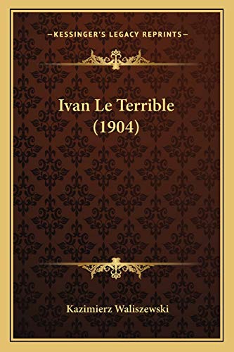 Ivan Le Terrible (1904) (French Edition)