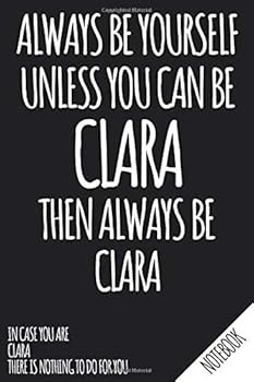 Always Be Yourself - Unless You Can Be CLARA Then Always Be Clara - Notebook : Name Personalized Small Blank Dot Grid Notebook Journal for Women and Girls with Funny Quote - Dotted Pages to Write in Y