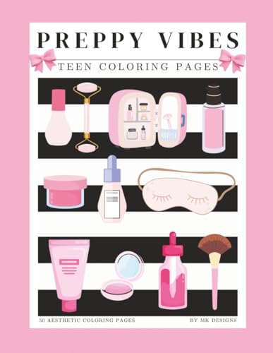 Preppy Vibes Coloring Book: 50 Aesthetic Coloring Pages for Teens and Tweens: Bows, Skincare, Fashion, and Cozy Aesthetic Scenes for Teen Girls and Tweens