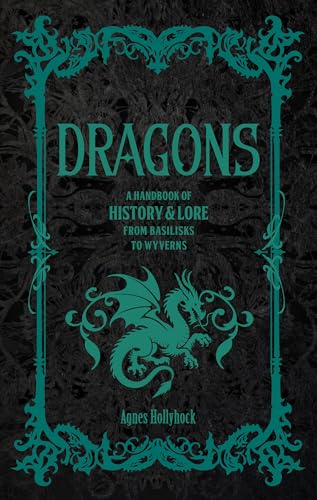 Dragons: A Handbook of History & Lore from Basilisks to Wyverns (Folklore Legends)