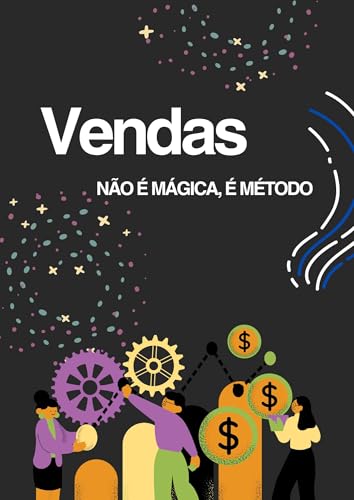 Vendas: Não é Mágica, é Método