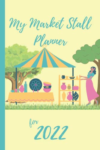My Market Stall Planner: Perfect Logbook for Farmers Market, Craft Market, & Flea Market Stall Holders and Exhibitors