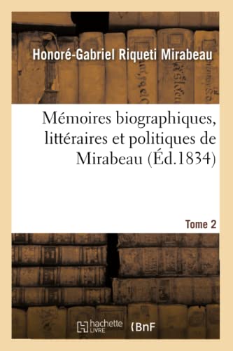 Mémoires Biographiques, Littéraires Et Politiques de Mirabeau. Tome 2 (French Edition)