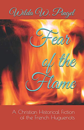 Fear Of The Flame: A Christian Historical Fiction Of The French Huguenots (The Huguenots) #TOP12