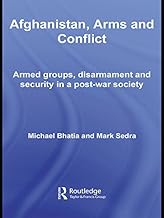 Afghanistan, Arms and Conflict: Armed Groups, Disarmament and Security in a Post-War Society (Contemporary Security Studies)