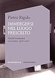 Immergersi nel luogo prescelto: Harald Szeemann a Locarno, 1978-2000 (Italian Edition)