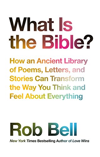 Cover of What is the Bible?: How an Ancient Library of Poems, Letters and Stories Can Transform the Way You Think and Feel About Everything