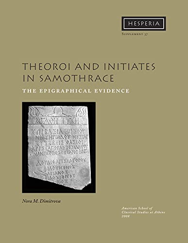 Theoroi and Initiates in Samothrace: The Epigraphical Evidence (Hesperia Supplement)