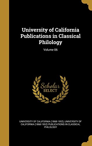 University of California Publications in Classical Philology; Volume 06