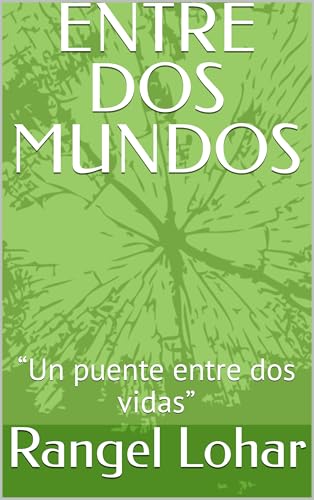 ENTRE DOS MUNDOS: “Un puente entre dos vidas”