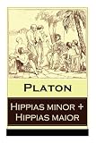 Hippias minor + Hippias maior: Dialoge über Moralvorstellungen, Lügen und Definition des 'Schönen'