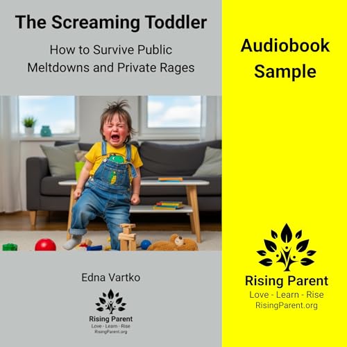 The Screaming Toddler: How to Survive Public Meltdowns and Private Rages - Audiobook Sample