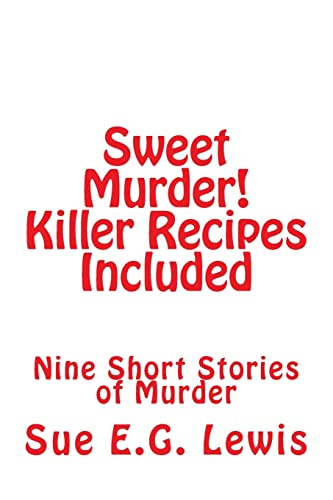 Sweet Murder! Killer Recipes Included: Nine Short Stories of Murder