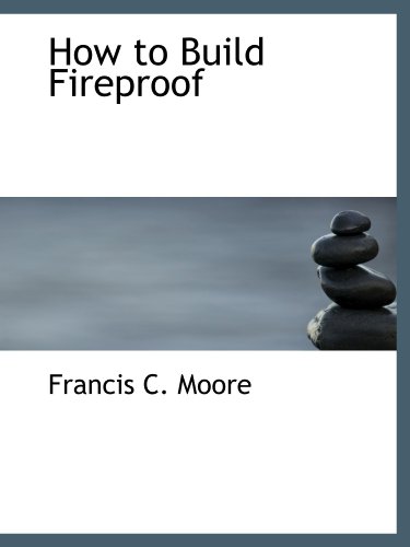 How to Build Fireproof