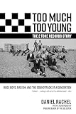 Too Much Too Young, the 2 Tone Records Story: Rude Boys, Racism, and the Soundtrack of a Generation