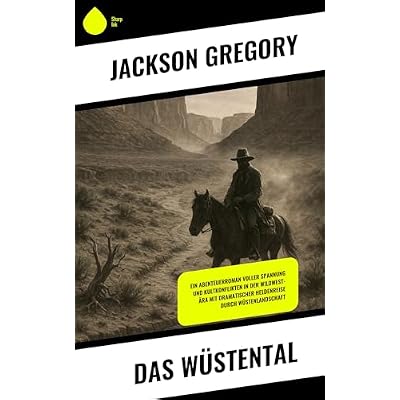 Das W&uuml;stental: Ein Abenteuerroman voller Spannung und Kultkonflikten in der Wildwest-&Auml;ra mit dramatischer Heldenreise durch W&uuml;stenlandschaft